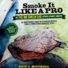 Smoke It Like a Pro on the Big Green Egg & Other Ceramic Cookers: An Independent Guide with Master Recipes from a Competition Barbecue Team--Includes Smoking, Grilling and Roasting Techniques Paperback 5 91lB V6JrAL