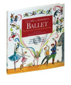 A Child's Introduction to Ballet: The Stories, Music, and Magic of Classical Dance (A Child's Introduction Series) Hardcover