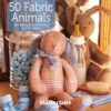 50 Fabric Animals: Fun sewing projects for you and your home 3 91tv8uNkisL