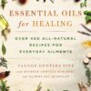 Essential Oils for Healing: Over 400 All-Natural Recipes for Everyday Ailments Paperback 3 91uVqes9akL