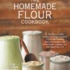 The Homemade Flour Cookbook: The Home Cook's Guide to Milling Nutritious Flours and Creating Delicious Recipes with Every Grain, Legume, Nut, and Seed from A-Z Paperback, Illustrated 4 91xMSNCh4KL