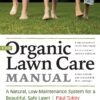 The Organic Lawn Care Manual: A Natural, Low-Maintenance System for a Beautiful, Safe Lawn