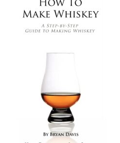 How To Make Whiskey: A Step-by-Step Guide to Making Whiskey