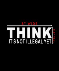 Think It's Not Illegal Yet Sticker Decal Notebook Car Laptop 8" x 2" (White) 18 5158m7SiSUL
