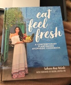 Eat Feel Fresh: A Contemporary, Plant-Based Ayurvedic Cookbook 75 51gIUfegipL