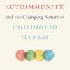 Vaccines, Autoimmunity, and the Changing Nature of Childhood Illness 3 51jiO2TgNPL