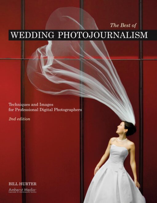 The Best of Wedding Photojournalism: Techniques and Images for Professional Digital Photographers