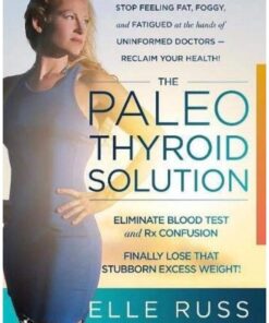 The Paleo Thyroid Solution: Stop Feeling Fat, Foggy, And Fatigued At The Hands Of Uninformed Doctors - Reclaim Your Health! 9 61BtJu 9pNL