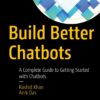 Build Better Chatbots: A Complete Guide to Getting Started with Chatbots
