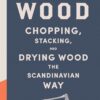 Norwegian Wood: Chopping, Stacking, and Drying Wood the Scandinavian Way 4 61VzqevAGkL