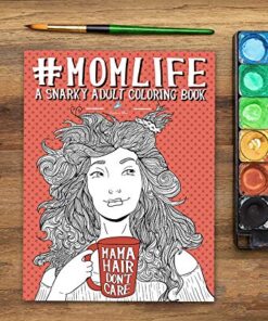 Mom Life: A Snarky Adult Coloring Book 35 61c8r0jpbgL