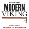How To Become A Modern Viking: A Man's Guide To Unleashing The Warrior Within 16 61dXlrV1yL