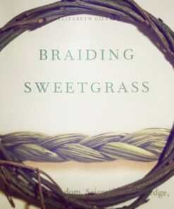 Braiding Sweetgrass: Indigenous Wisdom, Scientific Knowledge and the Teachings of Plants 21 61lDTy RtIL