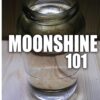 Moonshine 101: The Definitive Beginner's Guide to Moonshine Distilling 31 61t0aX4fafL