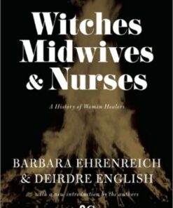 Witches, Midwives, and Nurses: A History of Women Healers (Contemporary Classics)