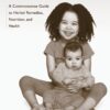 Naturally Healthy Babies and Children: A Commonsense Guide to Herbal Remedies, Nutrition, and Health 32 713kRDZqTdL
