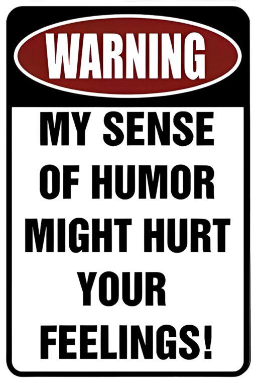 Custom Kraze Warning My Sense of Humor Might Hurt Your Feelings! ¨C Funny Metal Sign for your garage, man cave, yard or wall.