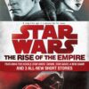 The Rise of the Empire: Star Wars: Featuring the novels Star Wars: Tarkin, Star Wars: A New Dawn, and 3 all-new short stories