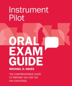 Instrument Pilot Oral Exam Guide: The comprehensive guide to prepare you for the FAA checkride (Oral Exam Guide Series)