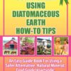 GOING GREEN USING DIATOMACEOUS EARTH HOW-TO TIPS: An Easy Guide Book Using A Safer Alternative, Natural Silica Mineral, Food Grade Insecticide: Practical consumer tips, recipes, and methods 3 71EhthsaD7L