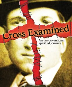 Cross Examined: An Unconventional Spiritual Journey