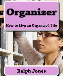 Organizer: How to Live an Organized Life
