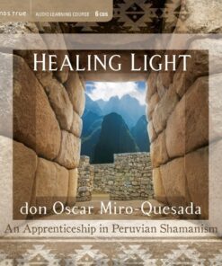 Healing Light: An Apprenticeship in Peruvian Shamanism