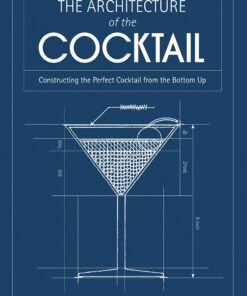 The Architecture of the Cocktail: Constructing the Perfect Cocktail from the Bottom Up