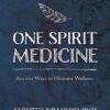 One Spirit Medicine: Ancient Ways to Ultimate Wellness