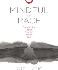 Mindful of Race: Transforming Racism from the Inside Out
