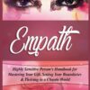 Empath: Highly Sensitive Person's Handbook for Mastering Your Gift, Setting Your Boundaries & Thriving in a Chaotic World