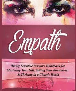 Empath: Highly Sensitive Person's Handbook for Mastering Your Gift, Setting Your Boundaries & Thriving in a Chaotic World