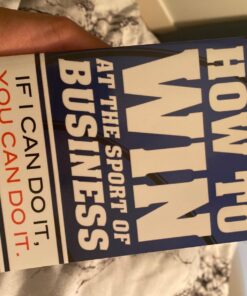 Alternative view of How to Win at the Sport of Business: If I Can Do It, You Can Do It