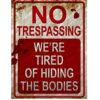 No Trespassing We're Tired of Hiding the Bodies Metal Sign - Halloween Decoration Halloween Signs Retro Chic Metal Tin Signs for Outdoor Yard Signs or Indoor