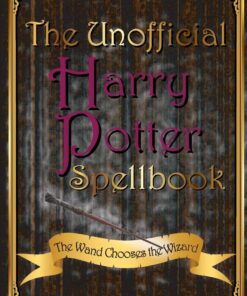 The Unofficial Harry Potter Spellbook: The Wand Chooses the Wizard
