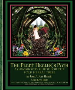 The Plant Healer's Path: A Grassroots Guide For the Folk Herbal Tribe