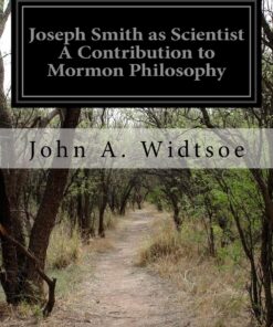 Joseph Smith as Scientist A Contribution to Mormon Philosophy