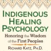 Indigenous Healing Psychology: Honoring the Wisdom of the First Peoples 3 71obfSCP0SL