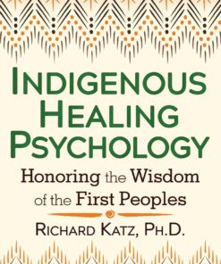 Indigenous Healing Psychology: Honoring the Wisdom of the First Peoples