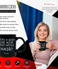 Alternative view of Funny Guy Mugs With A Body Like Mine Who Needs Hair? Ceramic Coffee Mug - 11oz - Ideal Funny Coffee Mug for Women and Men - Hilarious Novelty Coffee Cup with Witty Sayings