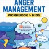 Anger Management Workbook for Kids: 50 Fun Activities to Help Children Stay Calm and Make Better Choices When They Feel Mad (Health and Wellness Workbooks for Kids)