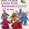 How to Sew Little Felt Animals: Bears, Rabbits, Squirrels and other Woodland Creatures