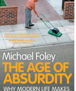 The Age of Absurdity: Why Modern Life makes it Hard to be Happy