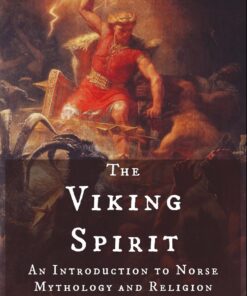 The Viking Spirit: An Introduction to Norse Mythology and Religion
