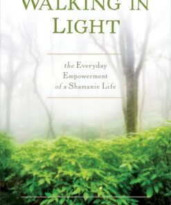 Walking in Light: The Everyday Empowerment of a Shamanic Life