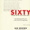 Sixty: A Diary of My Sixty-First Year: The Beginning of the End, or the End of the Beginning?