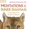 Meditations for the Inner Shaman: Awakening Your Deepest Guidance