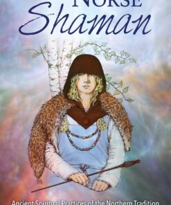 The Norse Shaman: Ancient Spiritual Practices of the Northern Tradition