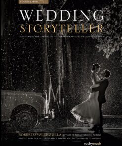 Wedding Storyteller, Volume 1: Elevating the Approach to Photographing Wedding Stories