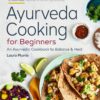 Ayurveda Cooking for Beginners: An Ayurvedic Cookbook to Balance and Heal 4 81Z6GaUTuwL